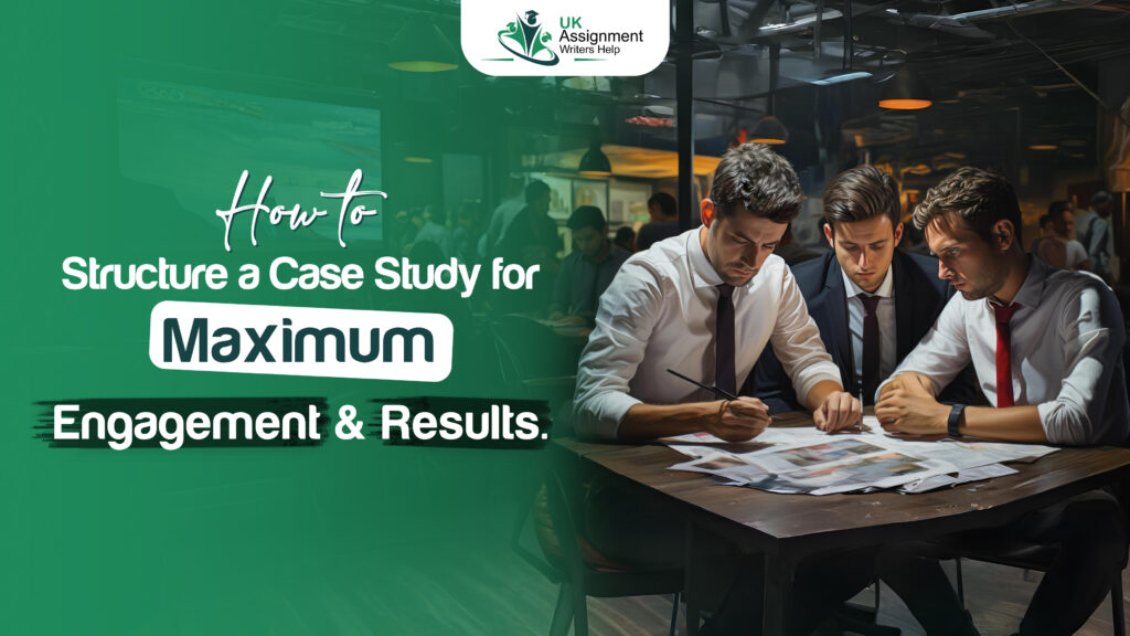 How to Structure a Case Study for Maximum Engagement and Results