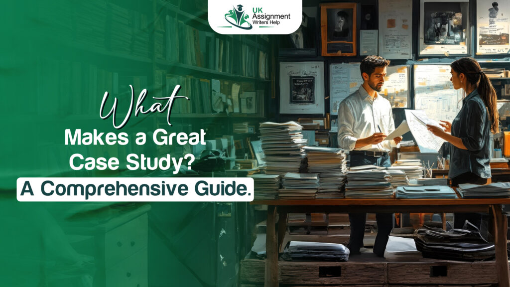 What Makes a Great Case Study A Comprehensive Guide