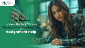 Top Reasons London Students Choose Ukassignmentwritershelp for Assignment Help